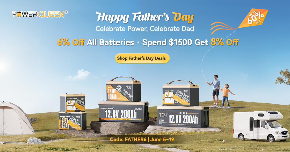 Power Queen Opens Father's Day Discount On All Lithium Iron Phosphate Batteries